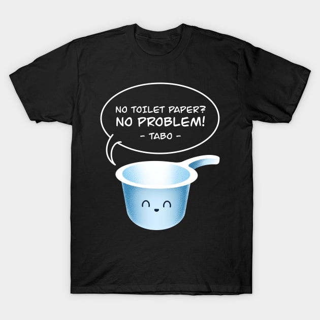 No Toilet Paper No Problem Tabo Funny Filipino Pinoy Hygiene Tool T-Shirt by teeleoshirts